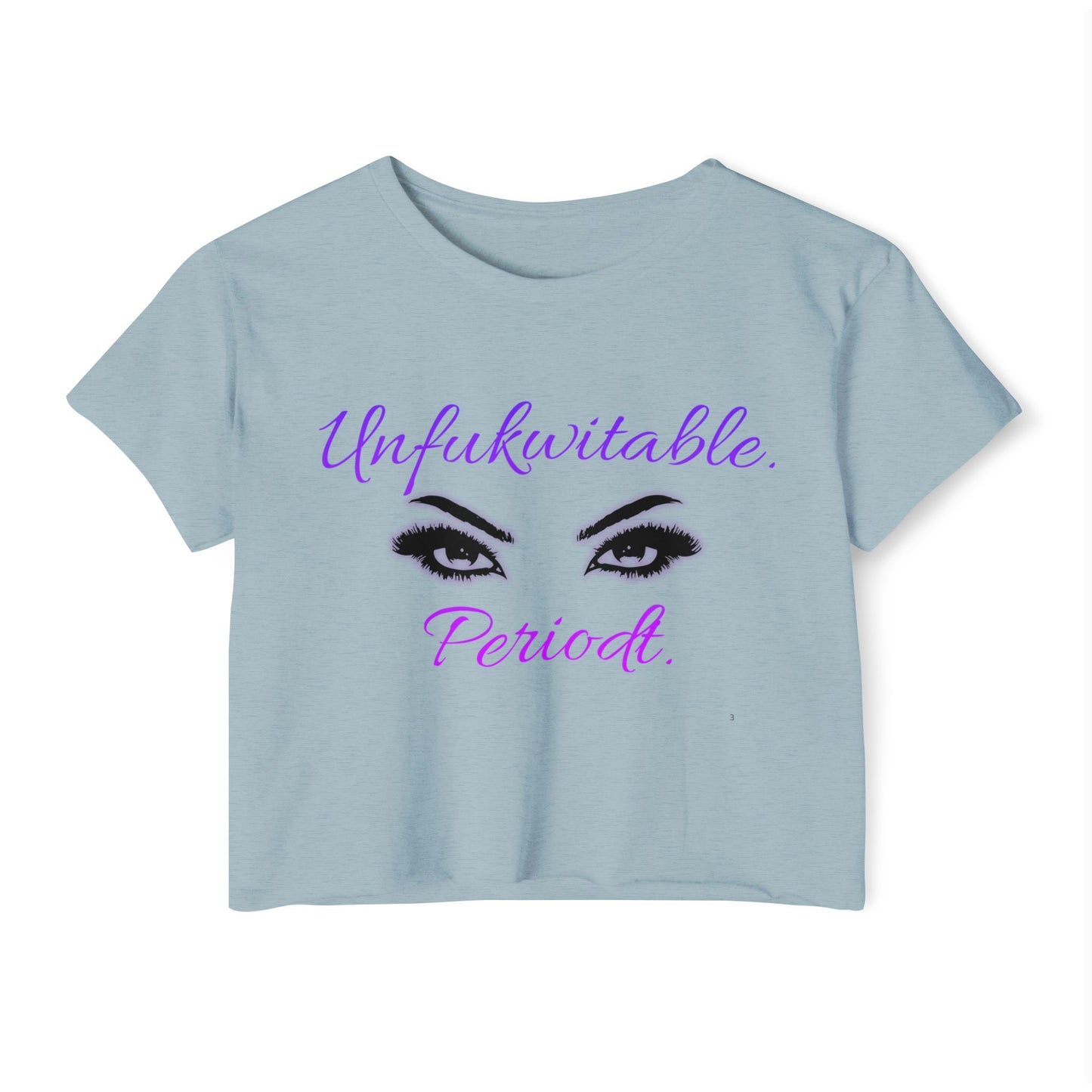 Unfuwitable. Periodt. Crop Top Graphic Tee